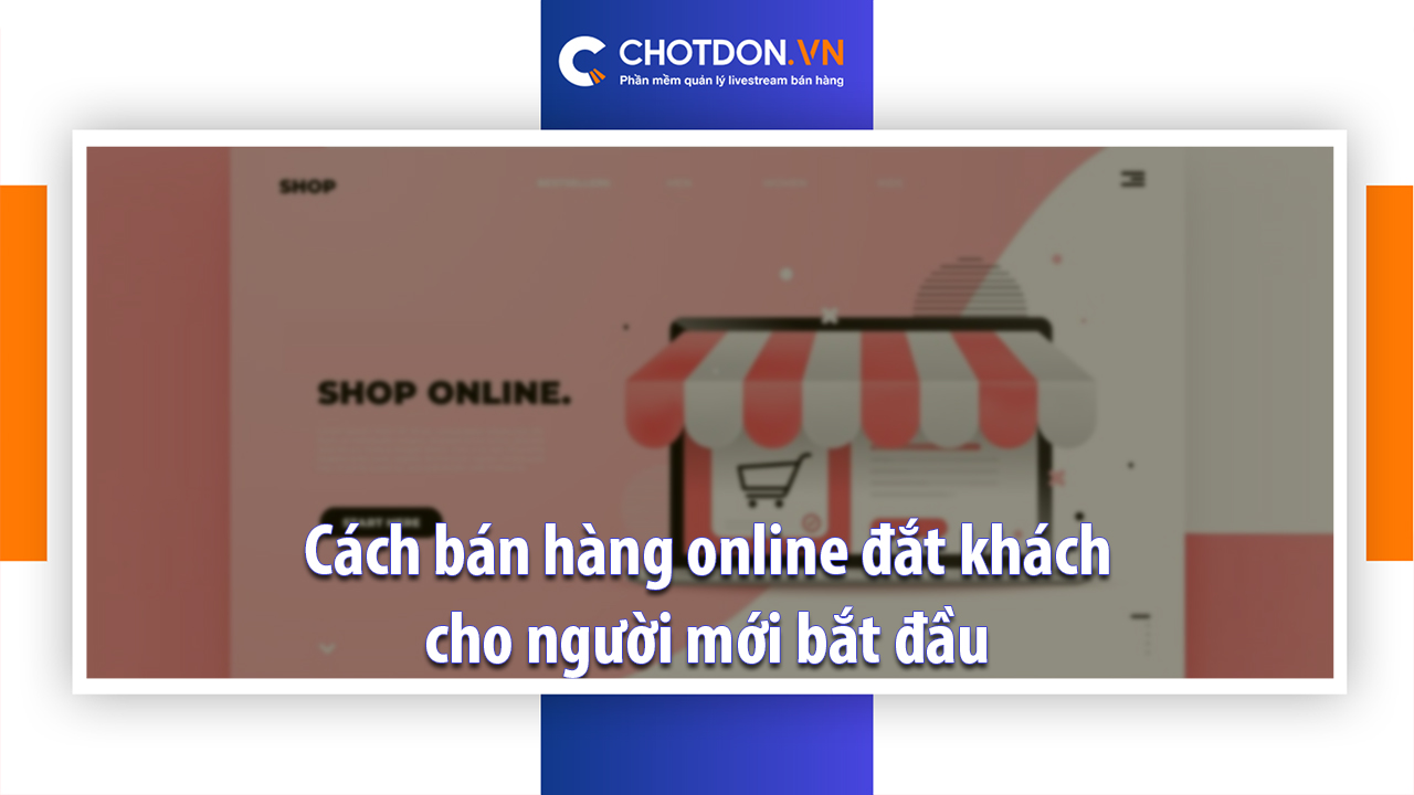 Cách bán hàng online đắt khách cho người mới bắt đầu