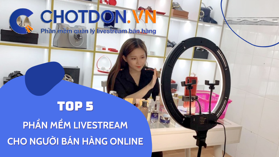 Top 5 phần mềm livestream dành riêng cho người bán hàng online