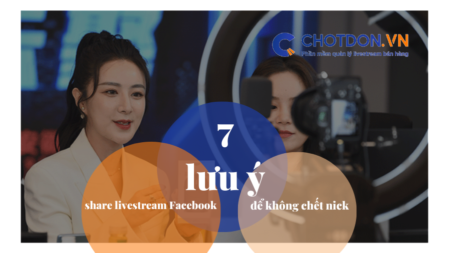7 lưu ý khi share livestream Facebook để không chết nick