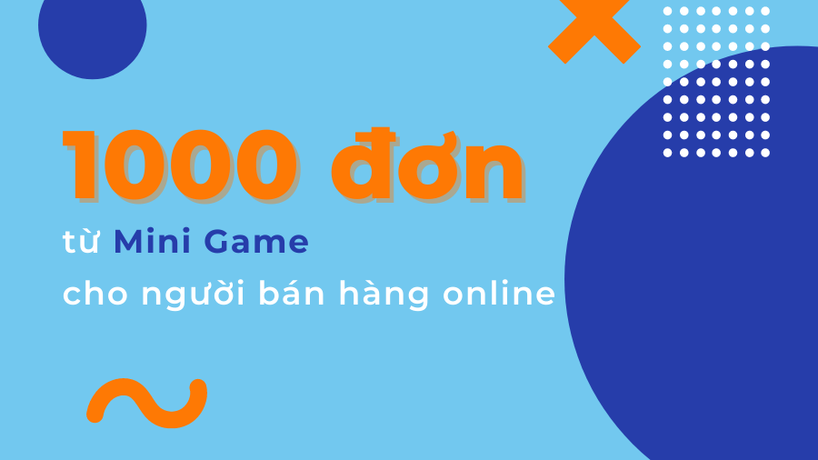 Nghìn đơn từ Mini Game cho người bán hàng online