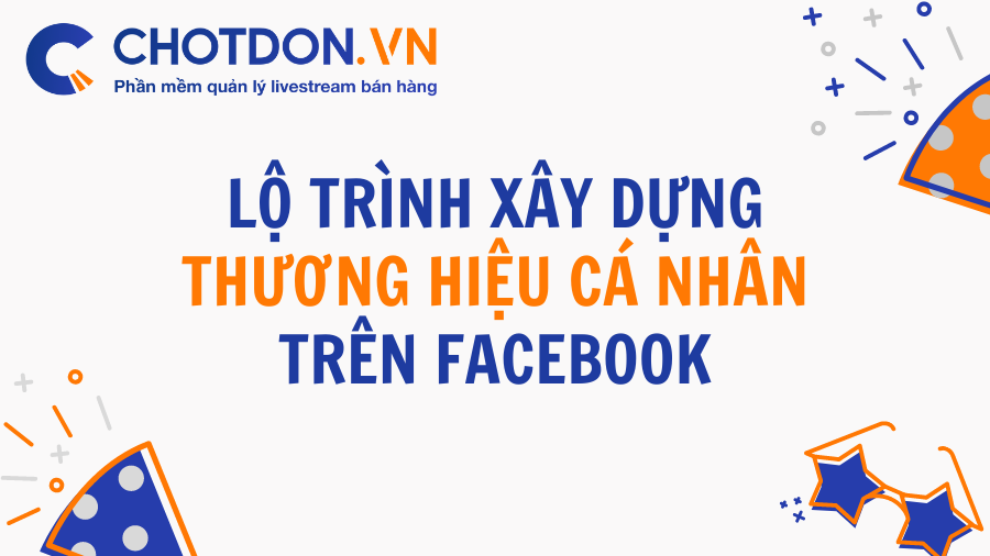 Lộ trình xây dựng thương hiệu cá nhân trên Facebook