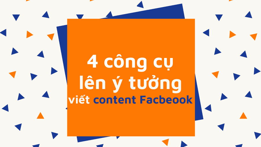 4 công cụ lên ý tưởng viết content Facbeook