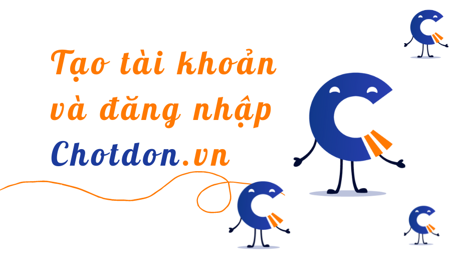 Cách tạo tài khoản và đăng nhập Chotdon.vn trên điện thoại, máy tính