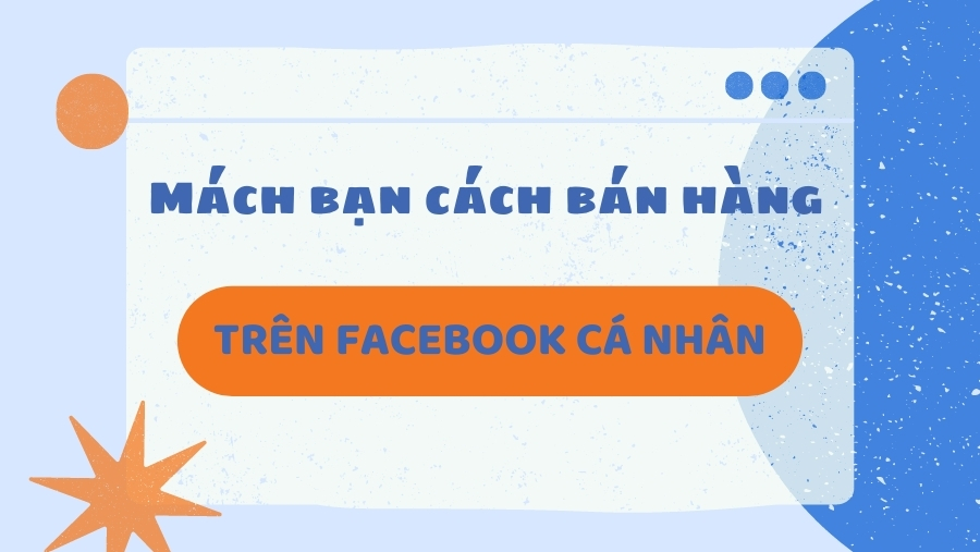 Mách chủ shop cách bán hàng trên Facebook cá nhân