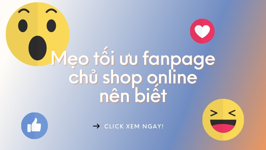 Mẹo tối ưu fanpage chủ shop online nào cũng nên biết