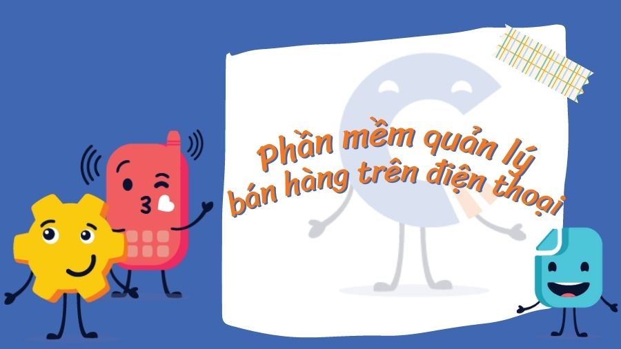 Phần mềm quản lý bán hàng miễn phí trên điện thoại