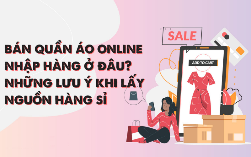Bán quần áo online lấy nguồn hàng ở đâu giá tốt và chất lượng?