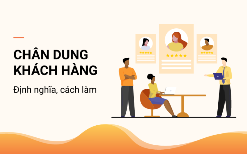 Chân dung khách hàng mục tiêu là gì? Một số bước xây dựng hiệu quả