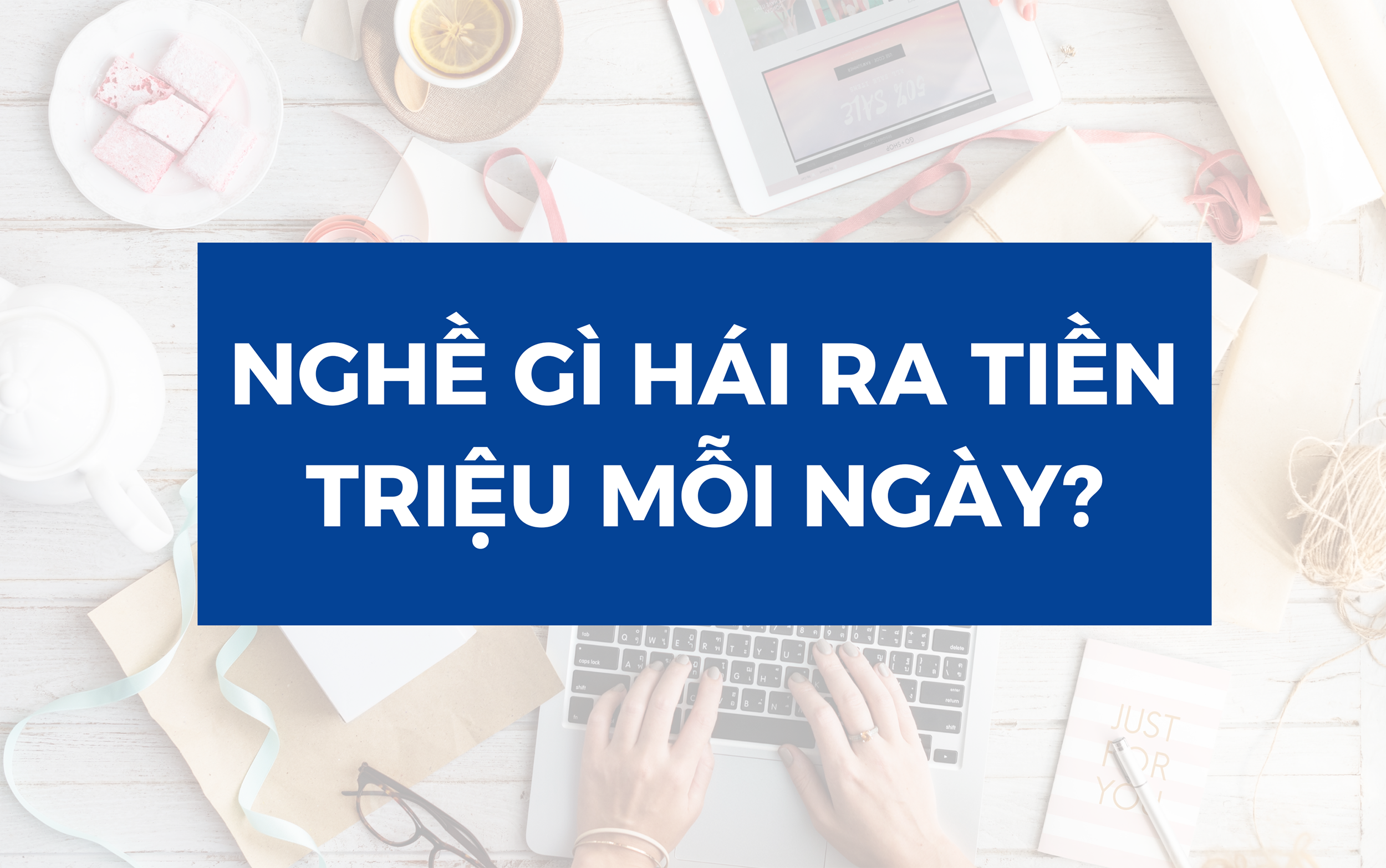 Nghề gì có thể hái ra tiền triệu mỗi ngày?
