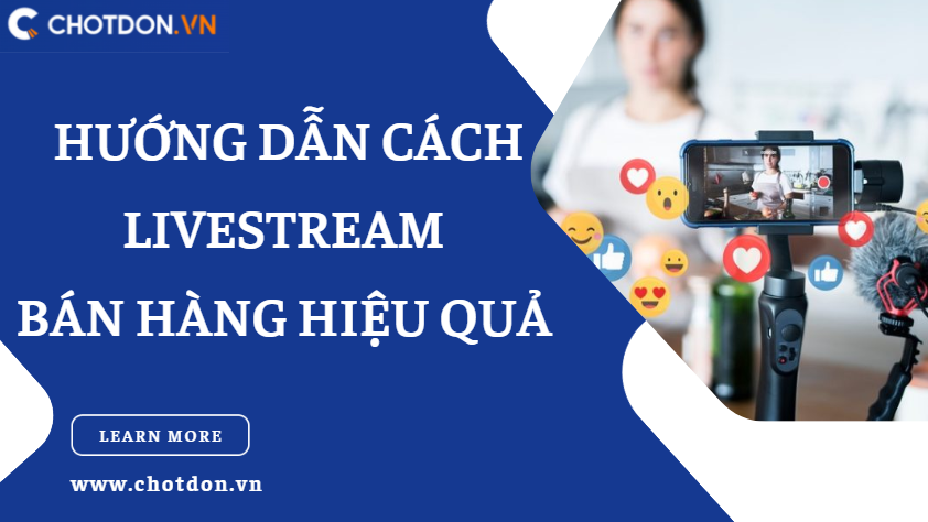 Bán hàng livestream là gì? Hướng dẫn chi tiết livestream bán hàng đạt hiệu quả cao