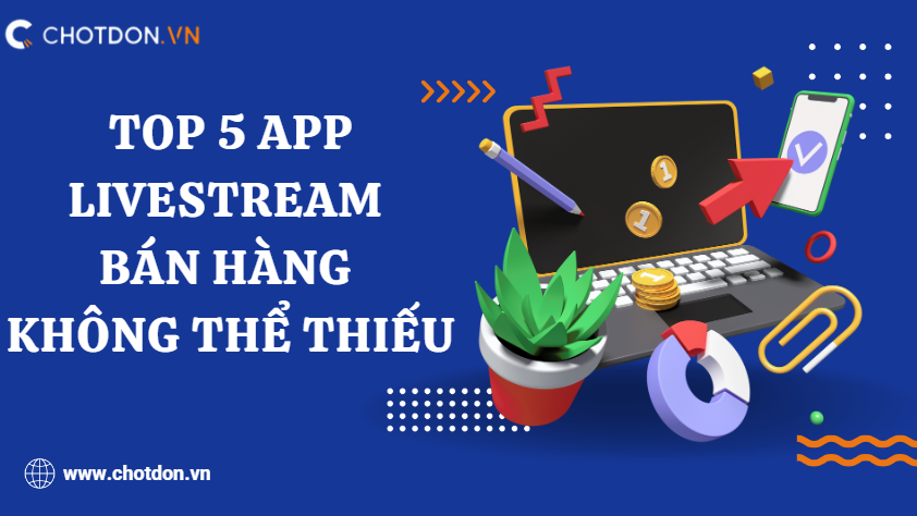 Top 5 app livestream bán hàng trên điện thoại không thể thiếu