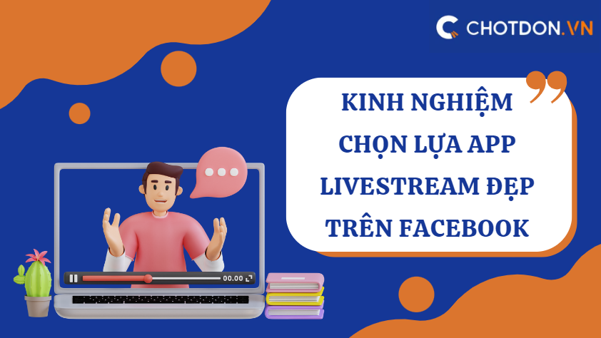 Kinh nghiệm chọn lựa app livestream đẹp trên facebook