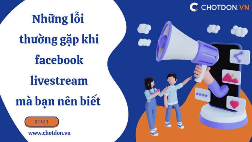 Những lỗi thường gặp khi facebook livestream mà bạn nên biết 