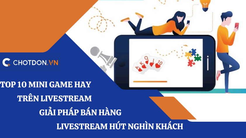 Top 10 mini game hay trên livestream - Giải pháp bán hàng livestream hút nghìn khách