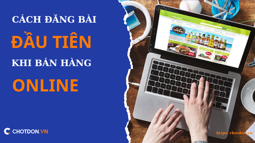 Mách bạn 3 cách đăng bài đầu tiên khi bán hàng online ấn tượng