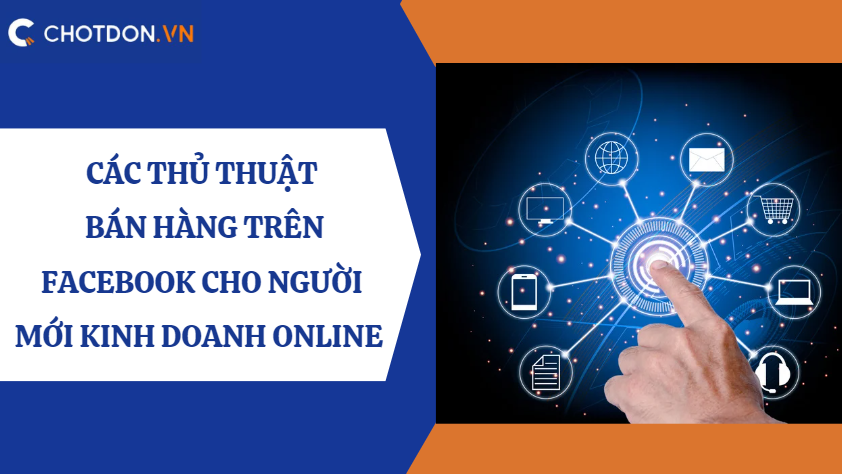 Các thủ thuật bán hàng trên facebook cho người mới kinh doanh online   