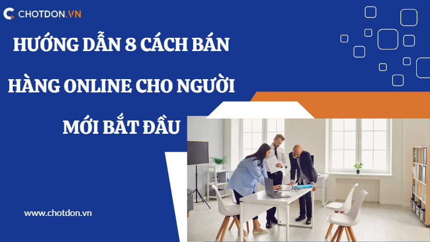 Hướng dẫn 8 cách bán hàng online cho người mới bắt đầu