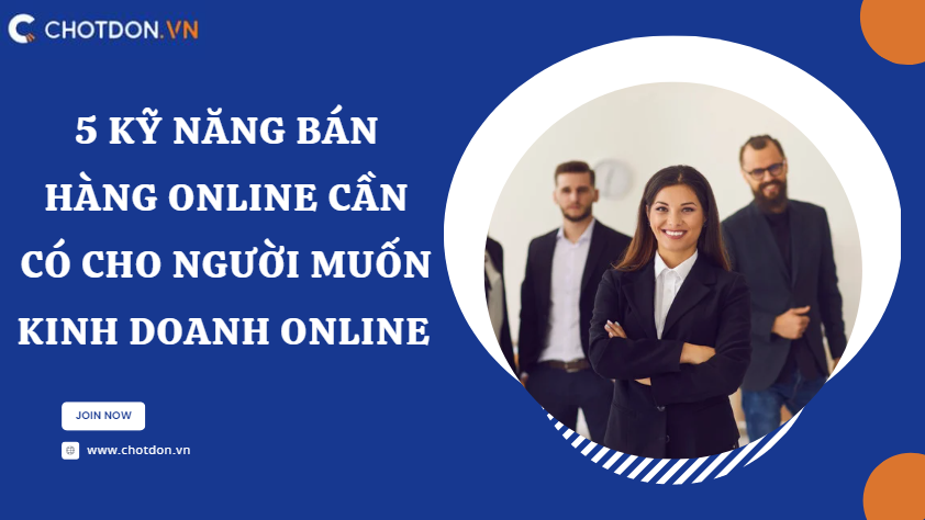 5 kỹ năng bán hàng online cần có cho người muốn kinh doanh online 