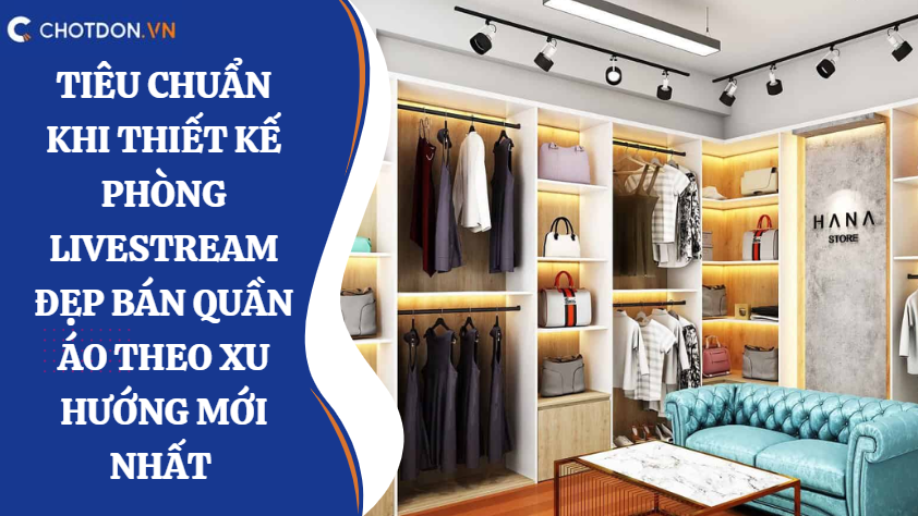 Các tiêu chuẩn khi thiết kế phòng livestream đẹp bán quần áo theo xu hướng mới nhất 