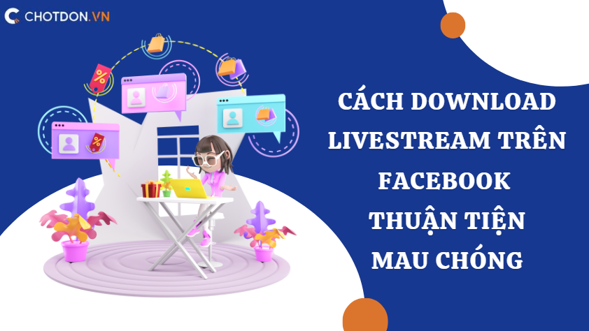 Cách download livestream trên facebook thuận tiện, mau chóng