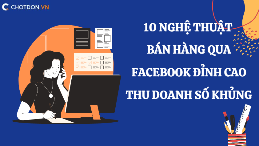 10 Nghệ thuật bán hàng qua Facebook đỉnh cao thu doanh số khủng