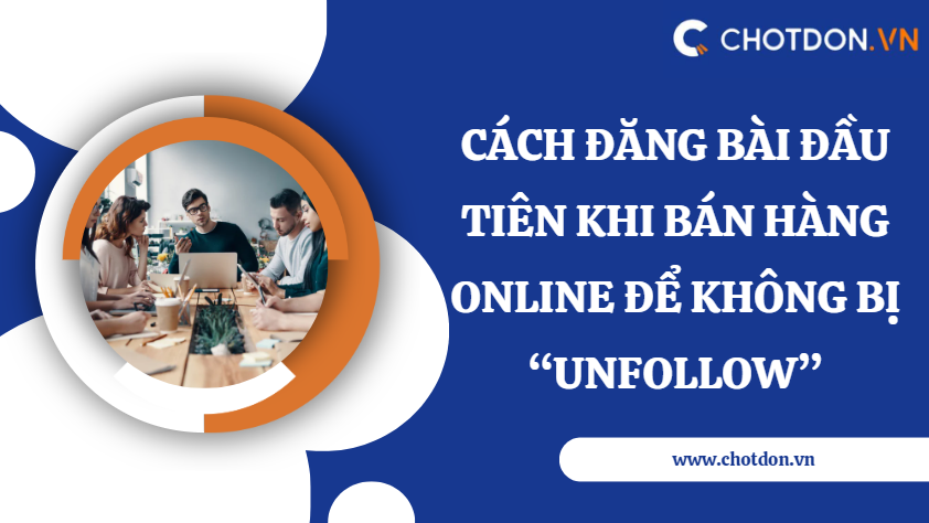 Cách đăng bài đầu tiên khi bán hàng online để không bị “Unfollow”