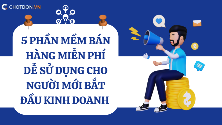 5 Phần mềm bán hàng miễn phí dễ sử dụng cho người mới bắt đầu kinh doanh 