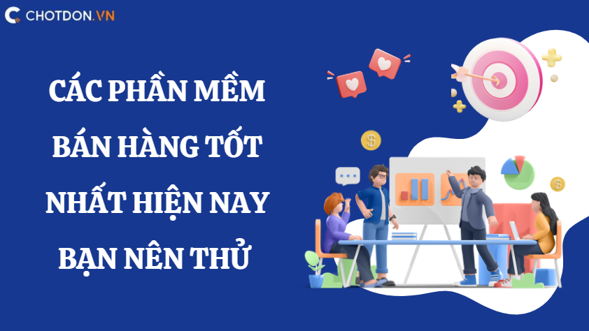Các phần mềm bán hàng tốt nhất hiện nay bạn nên thử 