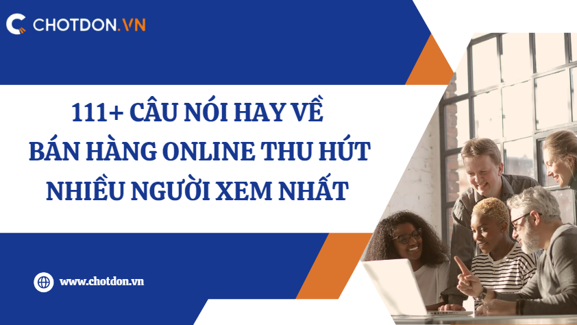 111+ Câu nói hay về bán hàng online thu hút nhiều người xem nhất 