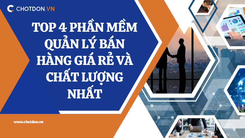Top 4 phần mềm quản lý bán hàng giá rẻ và chất lượng nhất