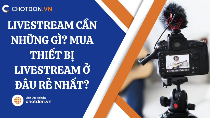 Livestream cần những gì? Mua thiết bị livestream ở đâu rẻ nhất?