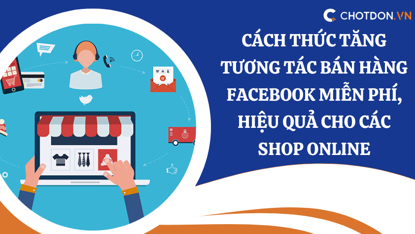 Cách thức tăng tương tác bán hàng Facebook miễn phí, hiệu quả cho các shop online