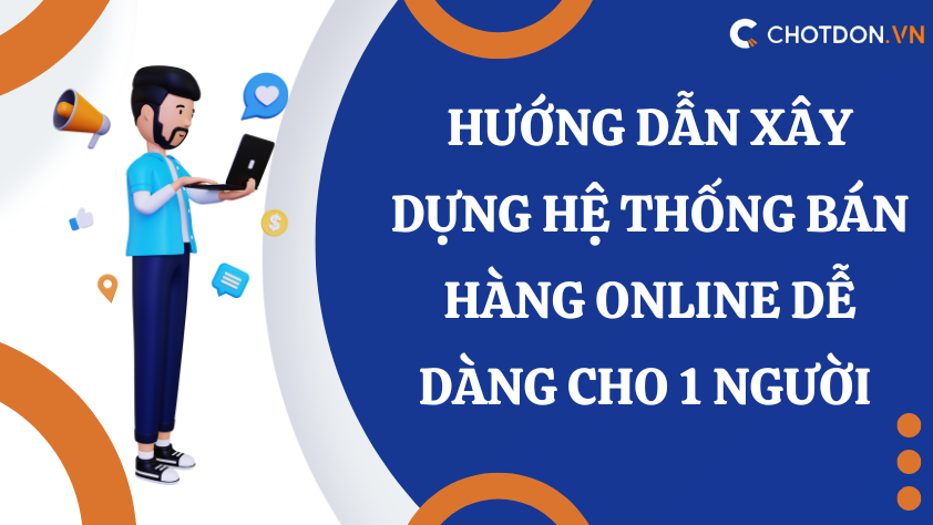 Hướng dẫn xây dựng hệ thống bán hàng online dễ dàng cho 1 người 