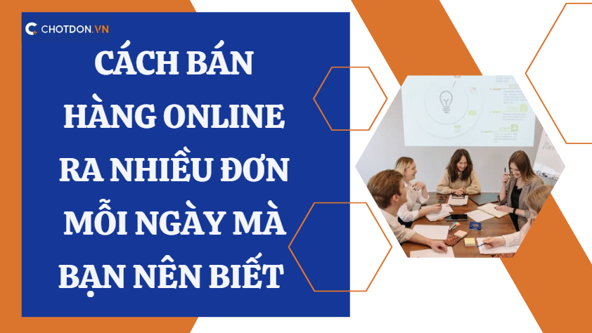 Cách bán hàng online ra nhiều đơn mỗi ngày mà bạn nên biết 