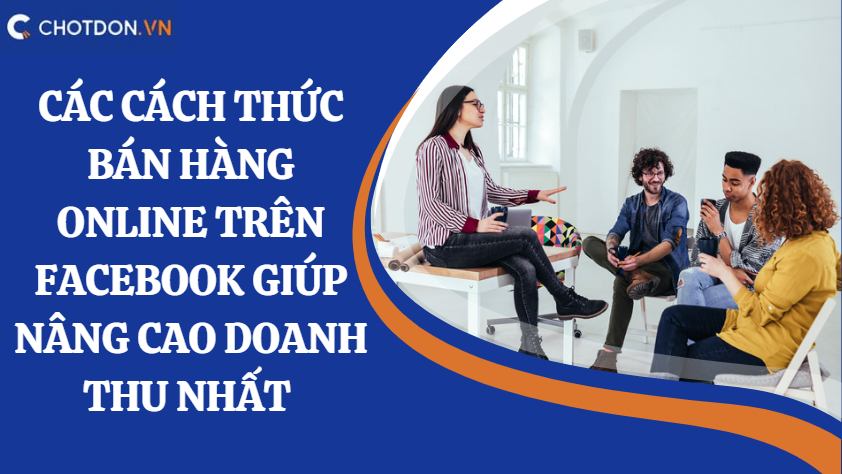Các cách thức bán hàng online trên facebook giúp nâng cao doanh thu nhất 