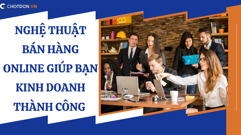 Nghệ thuật bán hàng online giúp bạn kinh doanh thành công 