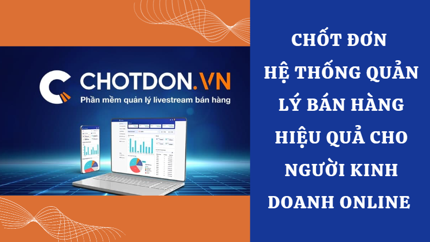 Chốt đơn - Hệ thống quản lý bán hàng hiệu quả cho người kinh doanh online 
