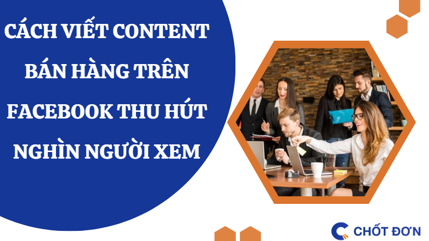 Cách viết content bán hàng trên facebook thu hút nghìn người xem
