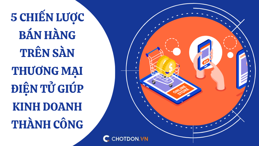 5 Chiến lược bán hàng trên sàn thương mại điện tử giúp kinh doanh thành công