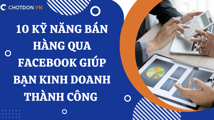 10 Kỹ năng bán hàng qua facebook giúp bạn kinh doanh thành công  