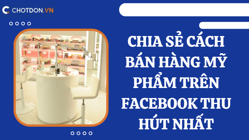 Chia sẻ cách bán hàng mỹ phẩm trên facebook thu hút nhất