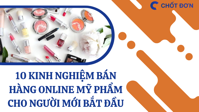 10 kinh nghiệm bán hàng online mỹ phẩm cho người mới bắt đầu