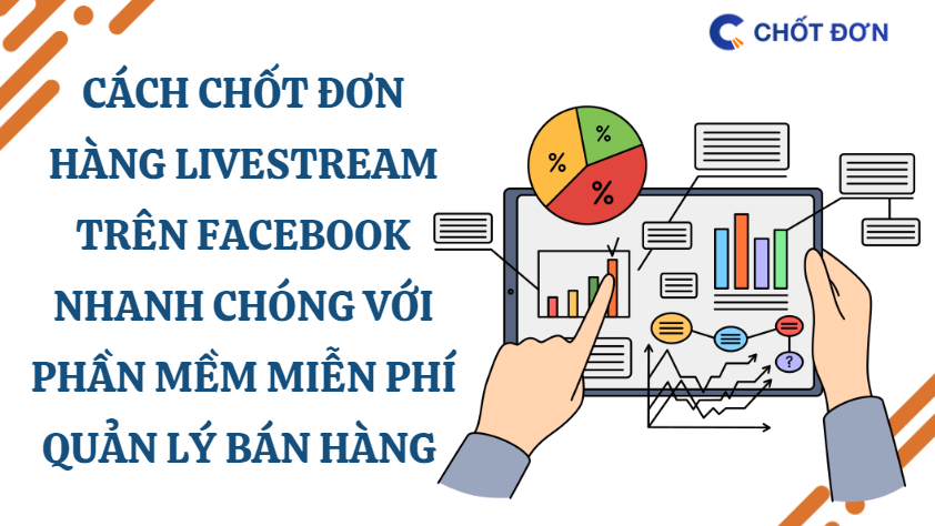 Cách chốt đơn hàng livestream trên Facebook nhanh chóng với phần mềm miễn phí quản lý bán hàng 