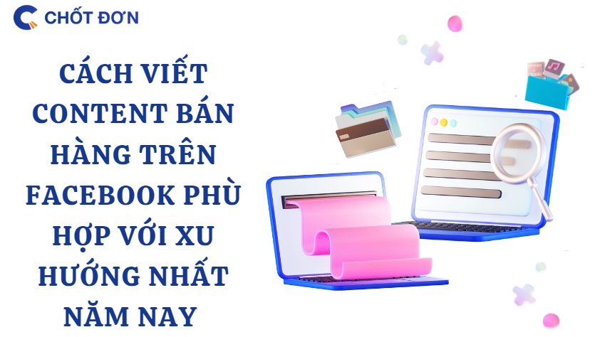 Cách viết content bán hàng trên facebook phù hợp với xu hướng nhất năm nay 