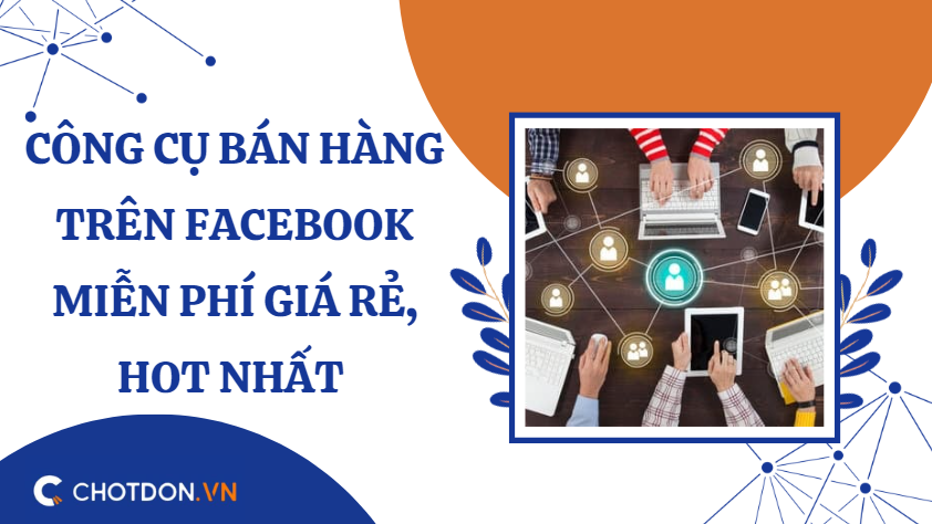 Công cụ bán hàng trên facebook miễn phí giá rẻ, hot nhất 