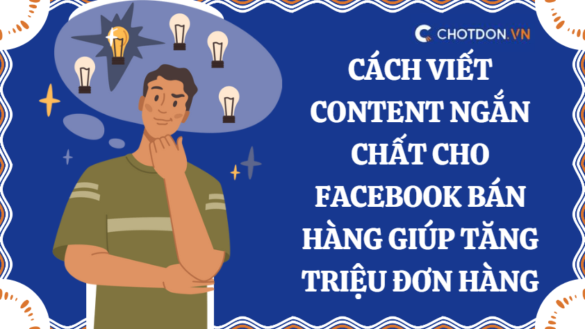 Cách viết content ngắn chất cho facebook bán hàng giúp tăng triệu đơn hàng
