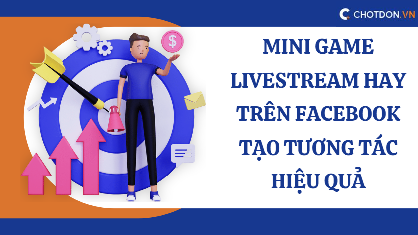 Mini game livestream hay trên facebook tạo tương tác hiệu quả