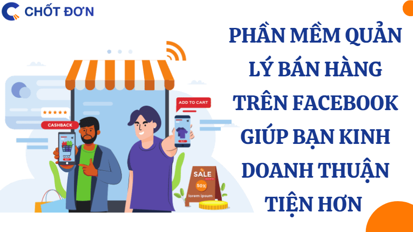 Phần mềm quản lý bán hàng trên Facebook giúp bạn kinh doanh thuận tiện hơn 