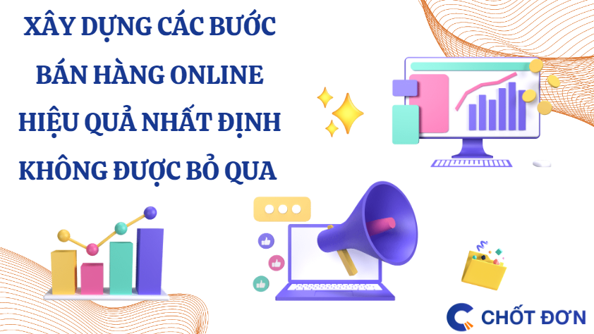 Xây dựng các bước bán hàng online hiệu quả nhất định không được bỏ qua 