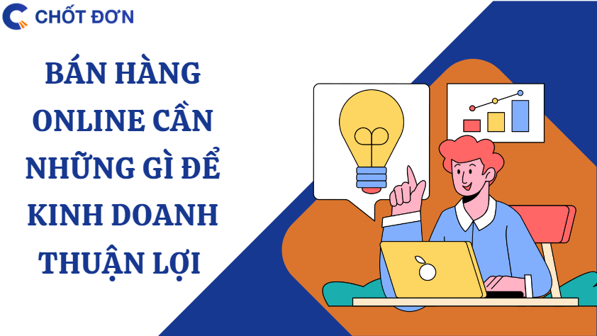 Bán hàng online cần những gì để kinh doanh thuận lợi 